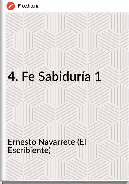Ernesto Navarrete (El Escribiente) - 4. Fe Sabiduría 1