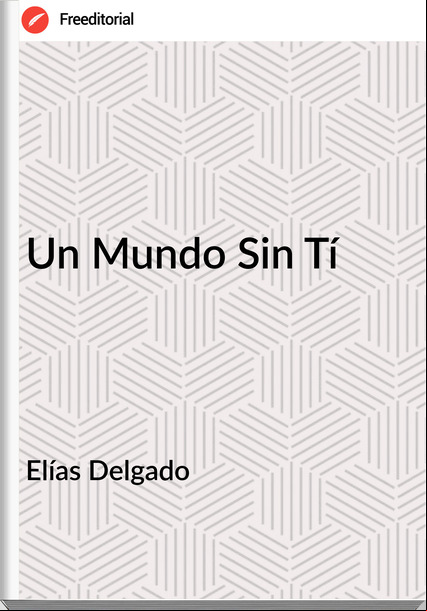 Elías Delgado Un Mundo Sin Tí