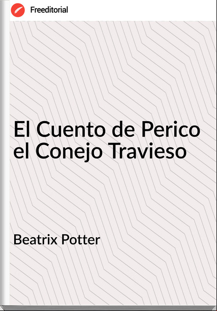   Beatrix Potter - El Cuento de Perico el Conejo Travieso