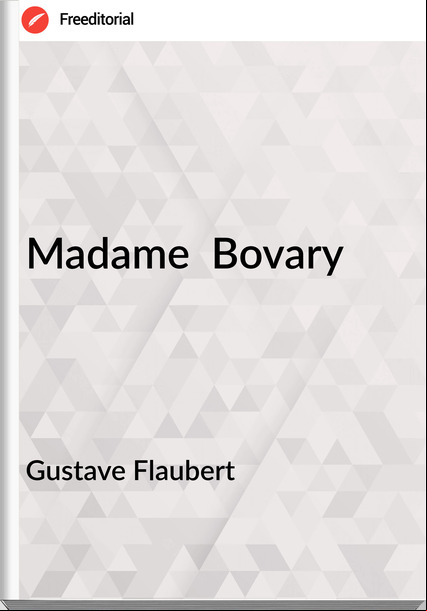 Gustave Flaubert - Madame  Bovary
