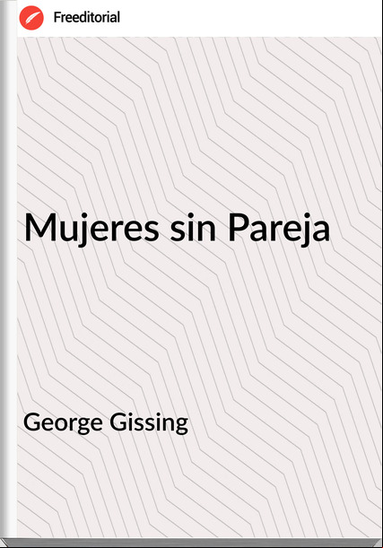 George Gissing - Mujeres sin Pareja