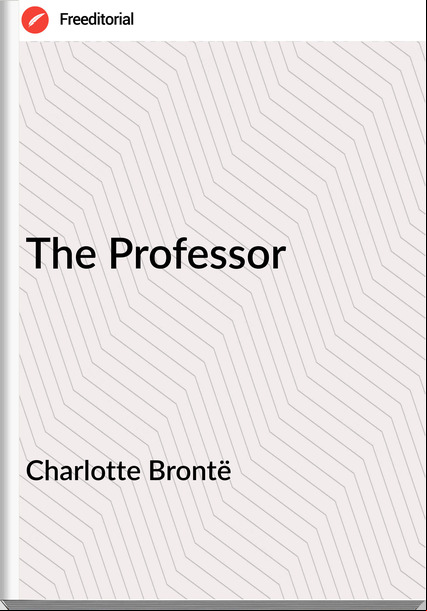   Charlotte Brontë The Professor