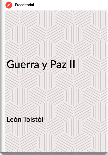 León Tolstói - Guerra y Paz II