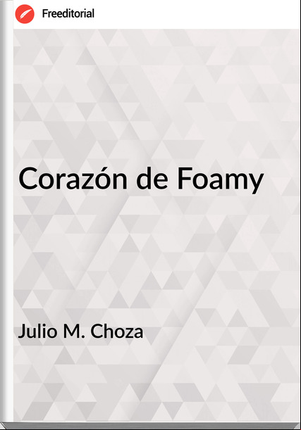 Julio M. Choza - Corazón de Foamy