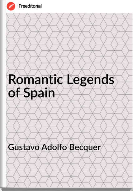 Gustavo Adolfo Becquer - Romantic Legends of Spain
