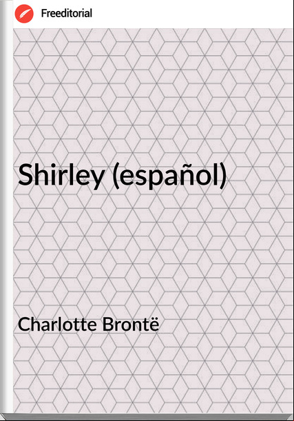   Charlotte Brontë - Shirley (español)
