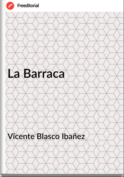 Vicente Blasco Ibañez - La Barraca