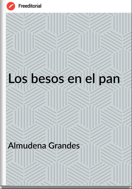Almudena Grandes - Los besos en el pan