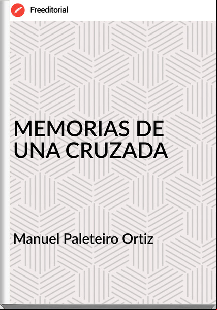 Manuel Paleteiro Ortiz MEMORIAS DE UNA CRUZADA
